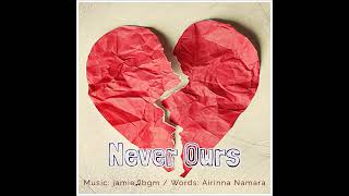 jamie♫bgm - Never Ours (Feat. Airinna Namara)