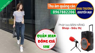 Thu âm Quảng cáo bán Quần jean nam nữ đồng giá 50k cực HAY