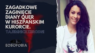 Zagadkowe ZAGINIĘCIE DIANY QUER w hiszpańskim kurorcie | EOSOFOBIA | Podcast Kryminalny