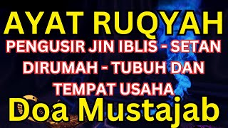 AYAT RUQYAH MUSTAJAB PENGUSIR JIN IBLIS & SETAN DIRUMAH TUBUH & TEMPAT USAHA PUTAR TIAP MALAM SABTU