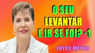 O seu LEVANTAR e IR se foi 1 Joyce Meyer  ORAÇÃO TODOS OS DIAS  Joyce Meyer