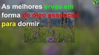 As melhores ervas em forma de óleo essencial para dormir