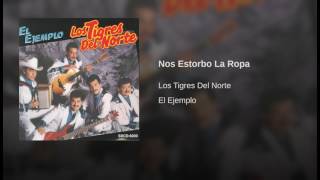 Nos Estorbo La Ropa Los Tigres Del Norte