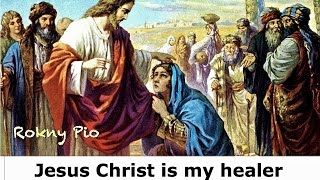 Jesus Christ is my healer - A Christian message by Rokny Pio