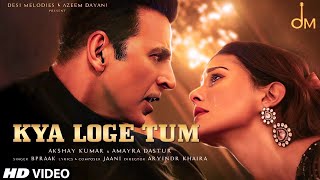 Kya Loge Tum | Akshay Kumar | Amyra Dastur | BPraak | Jaani | Arvindr Khaira | Zohrajabeen