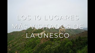 Los 10 lugares más visitados de la UNESCO