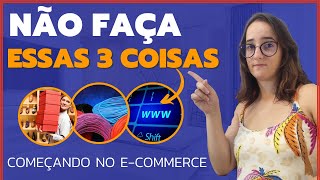 O QUE OS GRANDES GURUS DO E-COMMERCE NÃO TE CONTAM! O que NÃO FAZER no começo! [PARA INICIANTES]