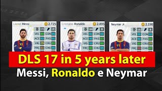 DLS 17 - 6 Anos depois ft. Messi, Neymar e Cristiano Ronaldo, etc...