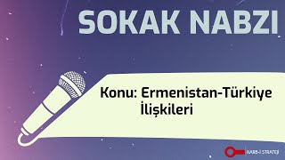 Sokak Nabzı | Sizce Ermenistan-Türkiye İlişkileri Düzelebilir Mi?