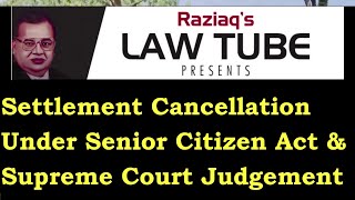 Cancellation of Settlement & Supreme Court Judgement;  Settlement Cancellation & Senior Citizen Act