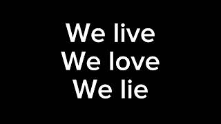 We live, We love, We lie