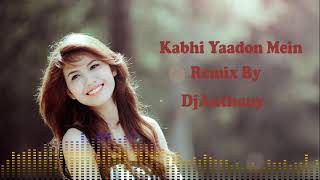 Kabhi Yaadon Me Aau Remix By Dj Anthony