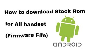 How to download stock Rom File For All handsets by technical support channel