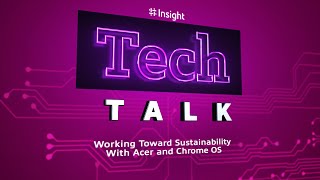 TechTalk | Working Toward Sustainability With Acer and Chrome OS