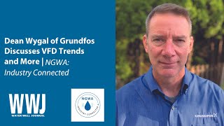 Dean Wygal of Grundfos Discusses VFD Trends and More | NGWA: Industry Connected