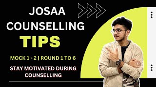 JOSAA Counselling Tips | Mock 1,2 | Round 1 to 6 | Stay Motivated during counselling