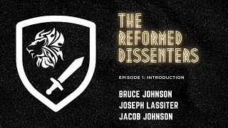 The Reformed Dissenters | Episode 1: Intro