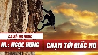 CHẠM TỚI GIẤC MƠ  -  CA KHÚC MỚI CỦA NGỌC HƯNG 2024