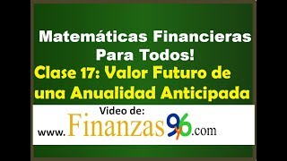 Valor Futuro de una Anualidad Anticipada - Clase 17 - Matemáticas Financieras