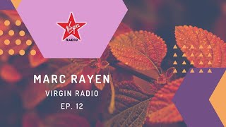 MARC RAYEN @ VIRGIN RADIO - EP. 12