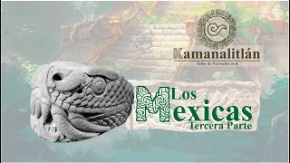 Kamanalitlán: Los Mexicas (Tercera Parte)