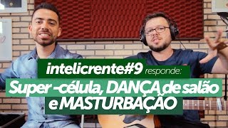 Super-célula, DANÇA de salão e Masturbação - Intelicrente#9 com Jr Meireles e David Mesquita