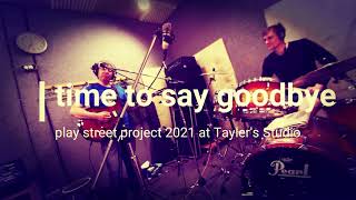 Time to Say Goodbye  / Play Street Project 2021 at Tayler's Studio