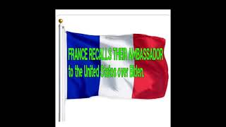 FRANCE RECALLS THEIR AMBASSADOR TO THE UNITED STATES...exclusive video.