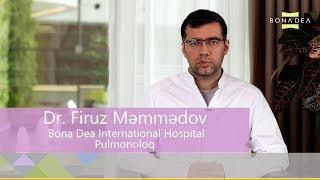 Bona Dea International Hospital Uzm.Dr. Firuz Məmmədov Ağciyər xəstəlikləri üzrə mütəxəssisi.