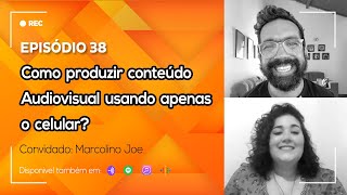 Ep. 38 - Como  produzir  conteúdo Audiovisual  usando  apenas  o  celular?