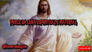 PRECE DA CURA ESPIRITUAL E MATERIAL