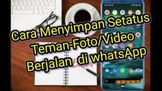 Cara Menyimpan Setatus Teman-Foto/Video Berjalan  di whatsApp