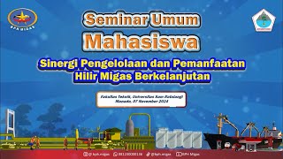 Seminar Umum Mahasiswa : Sinergi Pengelolaan dan Pemanfaatan Hilir Migas Berkelanjutan - UNSRAT