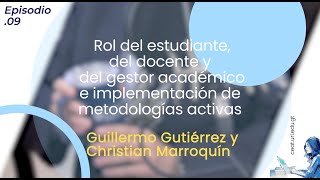 Episodio9 videopodcast: Rol del estudiante, docente y gestor académico y metodologías activas