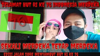 MERDEKA INDONESIAKU KE 76 TAHUN SEKALI MERDEKA TETAP MERDEKA || EDISI JALAN SORE DI SEKITAR RUMAH