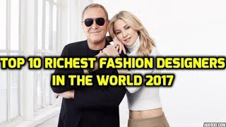 Top 10 Richest Fashion Designers in the World 2017