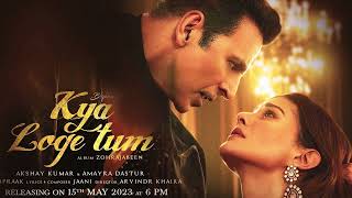 Kya Loge Tum | Akshay Kumar | Amyra Dastur | BPraak | Jaani | Arvindr Khaira | Zohrajabeen