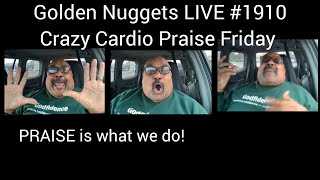 Golden Nuggets LIVE #1910 - Crazy Cardio Praise Friday- Min.Fitz