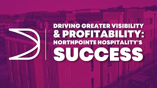 Driving Greater Visibility & Profitability: NorthPointe Hospitality's Success | Client Testimonial