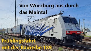 Von Würzburg aus durchs Maintal, Frühlingsfahrt mit der Baureihe 189 Lokomotion Führerstandsmitfahrt