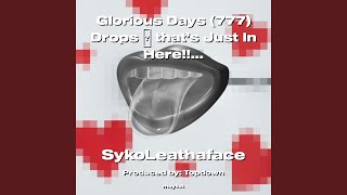 Glorious Days (777) Drops that’s Just In Here!! SykoLeathaface Music #TheMessiahSon