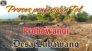 Pengerjaan Jalan Tol Desa Lubawang .. || Probowangi.