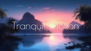 Tranquil Motion: Music for nurturing a sense of serenity in the mind