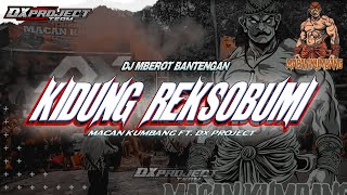 DJ MBEROT BANTENGAN (KIDUNG REKSOBUMI) || Dxproject ft. Macan kumbang