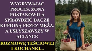 Wygrywając proces, żona postanowiła sprawdzić daczę kupioną przez męża. A usłyszawszy w altance...