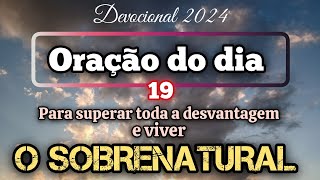 Oração do dia 19 de setembro de 2024 - Para superar toda a desvantagem e viver o sobrenatural.