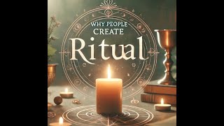 Why do people create ritual?