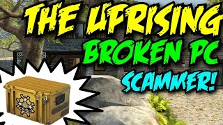 THE UPRISING CHANNEL - BROKEN PC - CSGO SCAMMERS!