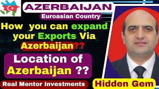 How Azerbaijan's location can help you to expand your business and exports arround the world ?