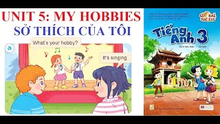 [TIẾNG ANH LỚP 3] Unit 5: My hobbies | Sở thích của tôi |  Sách Global Success| Năm học 2022-2023